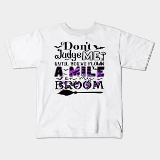 Don't Judge Me Until You've Flown A Mile On My Broom Funny Shirt Kids T-Shirt